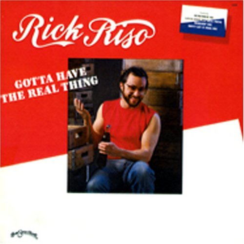 Rick Riso/Gotta Have The Real Thing
